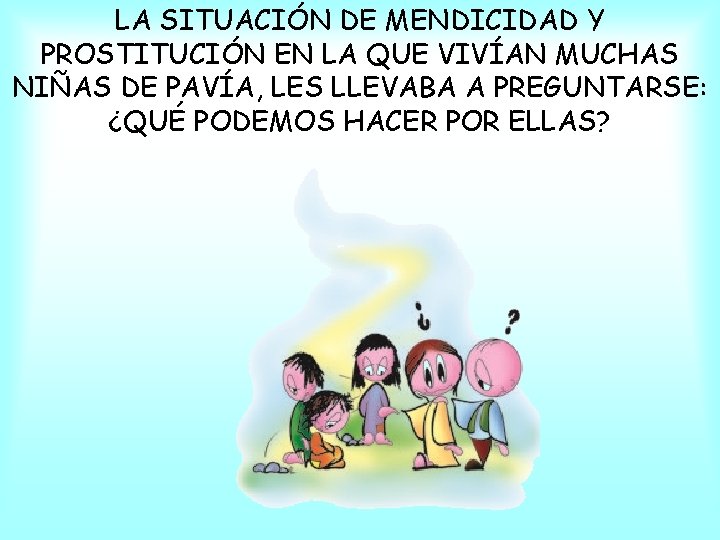 LA SITUACIÓN DE MENDICIDAD Y PROSTITUCIÓN EN LA QUE VIVÍAN MUCHAS NIÑAS DE PAVÍA,