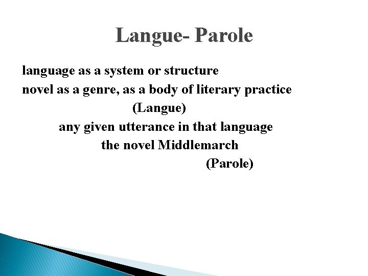 Langue- Parole language as a system or structure novel as a genre, as a