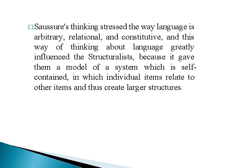 � Saussure's thinking stressed the way language is arbitrary, relational, and constitutive, and this