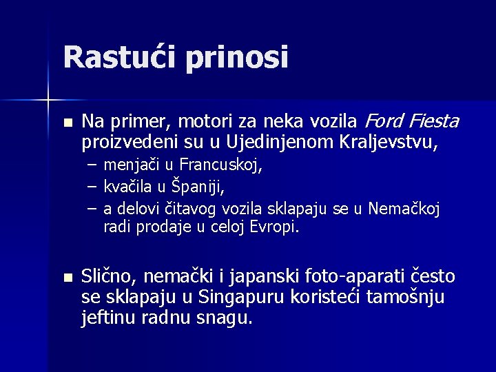 Rastući prinosi n Na primer, motori za neka vozila Ford Fiesta proizvedeni su u