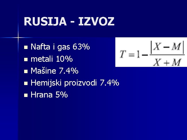 RUSIJA - IZVOZ Nafta i gas 63% n metali 10% n Mašine 7. 4%