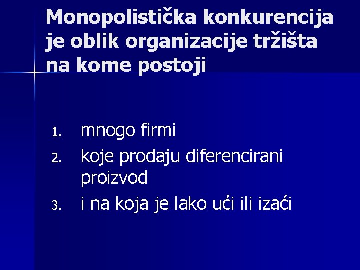 Monopolistička konkurencija je oblik organizacije tržišta na kome postoji 1. 2. 3. mnogo firmi