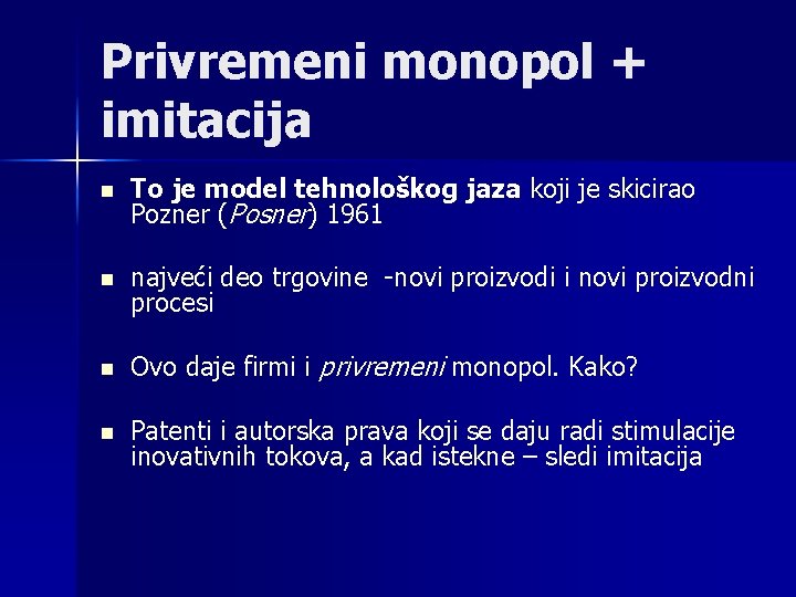 Privremeni monopol + imitacija n To je model tehnološkog jaza koji je skicirao Pozner