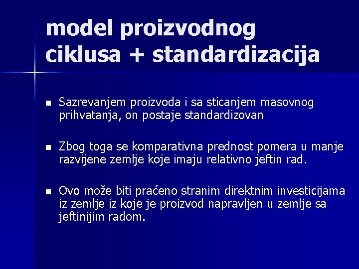 model proizvodnog ciklusa + standardizacija n Sazrevanjem proizvoda i sa sticanjem masovnog prihvatanja, on