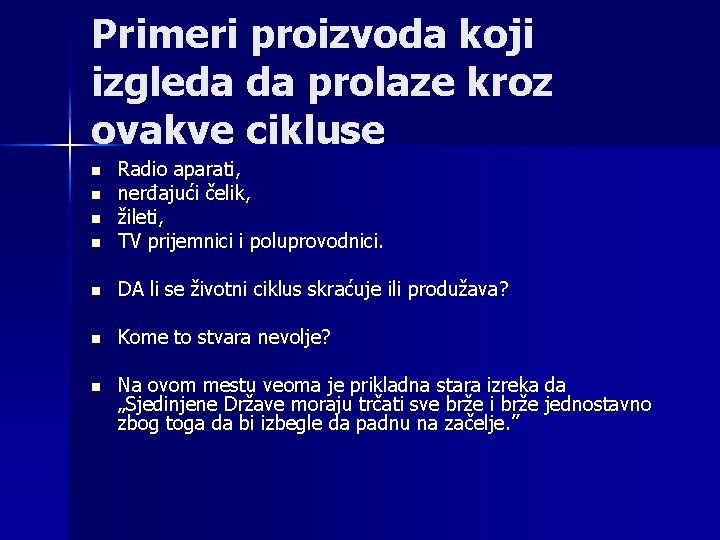 Primeri proizvoda koji izgleda da prolaze kroz ovakve cikluse n Radio aparati, nerđajući čelik,