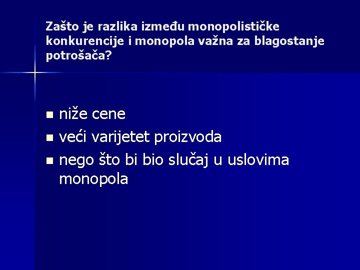 Zašto je razlika između monopolističke konkurencije i monopola važna za blagostanje potrošača? n niže