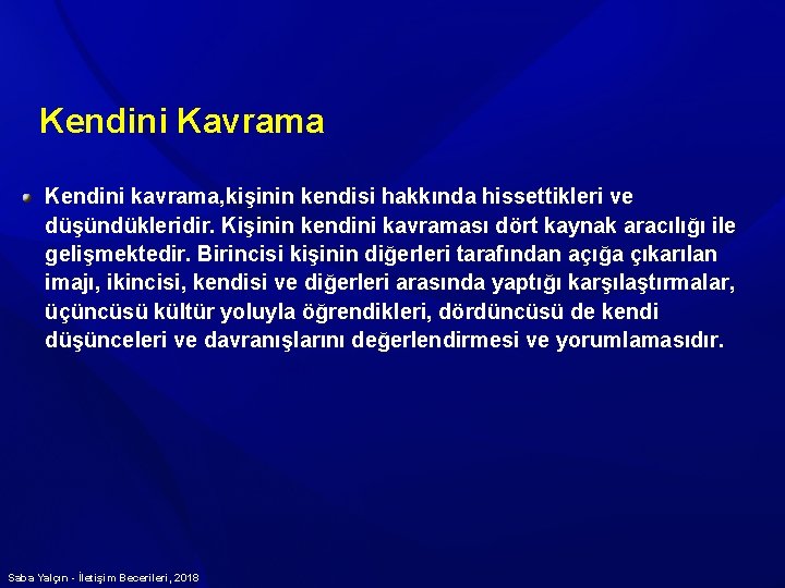 Kendini Kavrama Kendini kavrama, kişinin kendisi hakkında hissettikleri ve düşündükleridir. Kişinin kendini kavraması dört