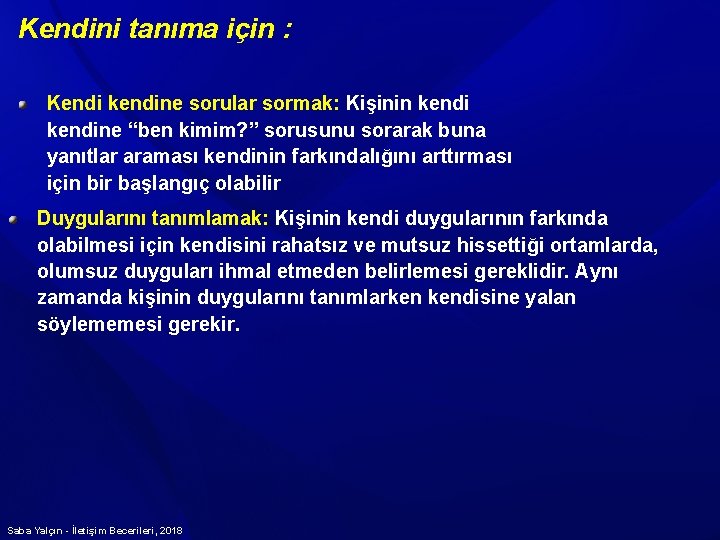 Kendini tanıma için : Kendi kendine sorular sormak: Kişinin kendine “ben kimim? ” sorusunu