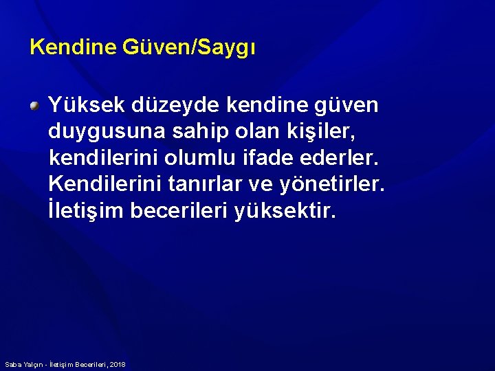 Kendine Güven/Saygı Yüksek düzeyde kendine güven duygusuna sahip olan kişiler, kendilerini olumlu ifade ederler.