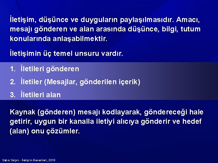 İletişim, düşünce ve duyguların paylaşılmasıdır. Amacı, mesajı gönderen ve alan arasında düşünce, bilgi, tutum