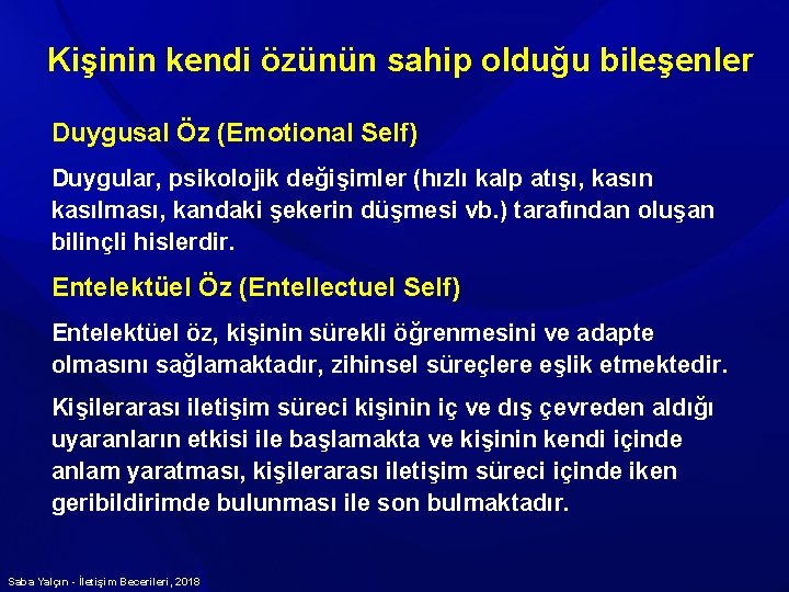 Kişinin kendi özünün sahip olduğu bileşenler Duygusal Öz (Emotional Self) Duygular, psikolojik değişimler (hızlı