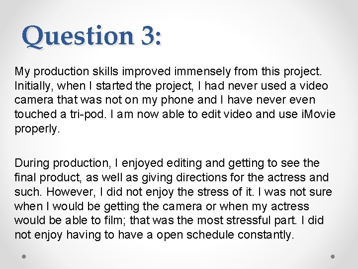 Question 3: My production skills improved immensely from this project. Initially, when I started