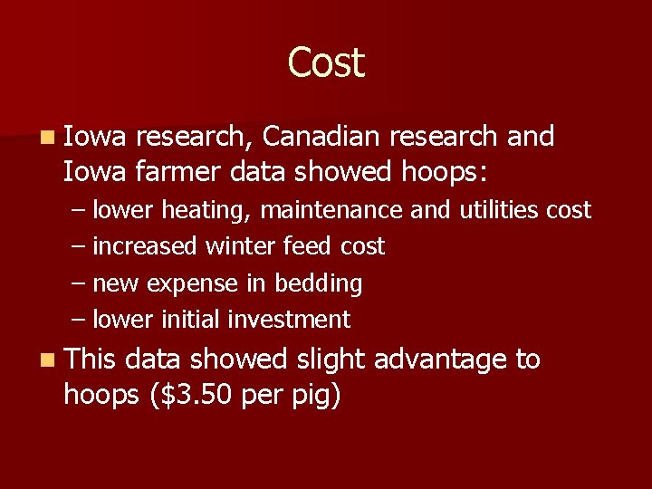 Cost n Iowa research, Canadian research and Iowa farmer data showed hoops: – lower