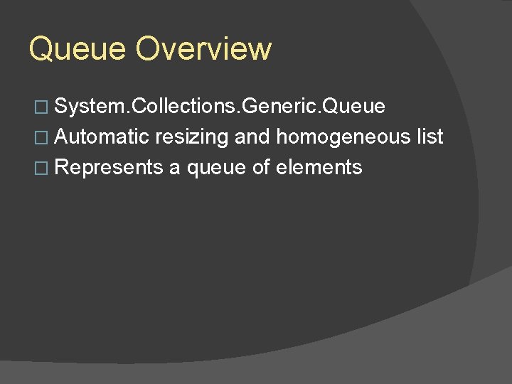 Queue Overview � System. Collections. Generic. Queue � Automatic resizing and homogeneous list � Queue Overview � System. Collections. Generic. Queue � Automatic resizing and homogeneous list �
