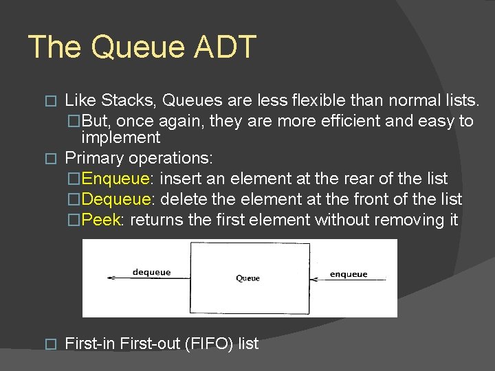 The Queue ADT Like Stacks, Queues are less flexible than normal lists. �But, once The Queue ADT Like Stacks, Queues are less flexible than normal lists. �But, once