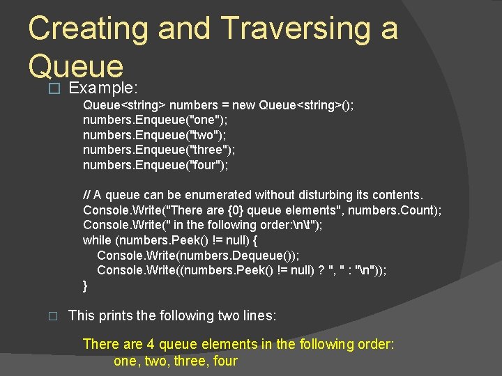 Creating and Traversing a Queue � Example: Queue<string> numbers = new Queue<string>(); numbers. Enqueue("one"); Creating and Traversing a Queue � Example: Queue<string> numbers = new Queue<string>(); numbers. Enqueue("one");