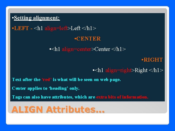  • Setting alignment: • LEFT - <h 1 align=left>Left </h 1> • CENTER