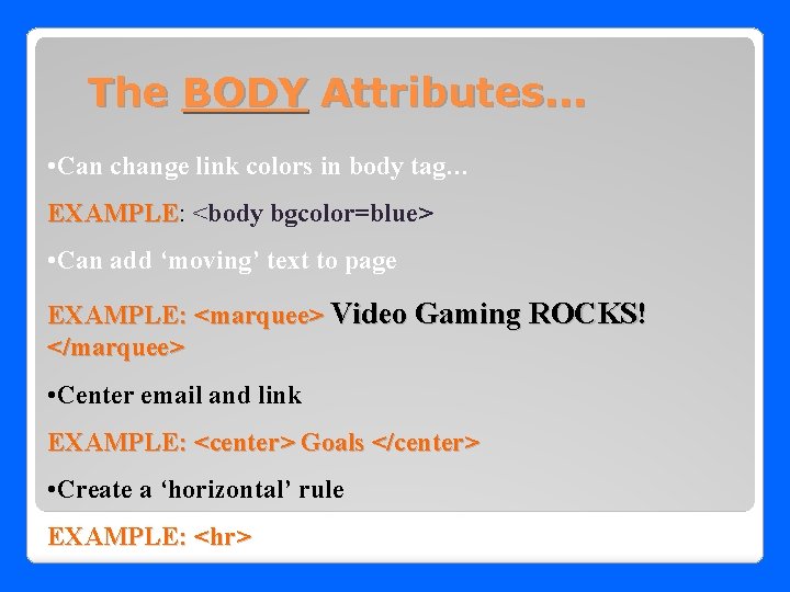 The BODY Attributes. . . • Can change link colors in body tag… EXAMPLE: