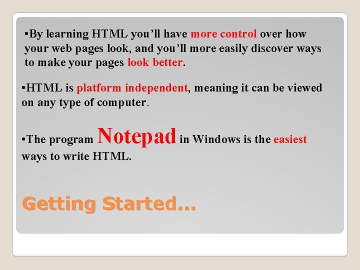  • By learning HTML you’ll have more control over how your web pages