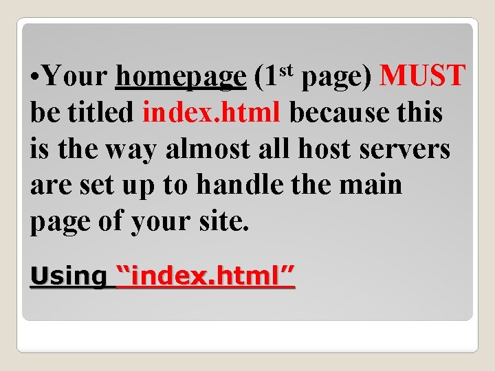 st • Your homepage (1 page) MUST be titled index. html because this is