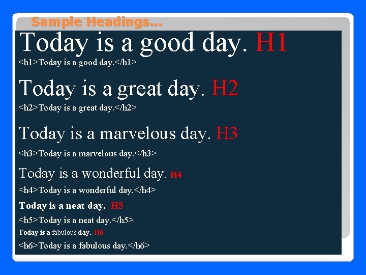 Sample Headings. . . Today is a good day. H 1 <h 1>Today is