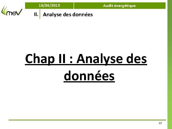 16/04/2013 Audit énergétique II. Analyse des données Chap II : Analyse des données 12