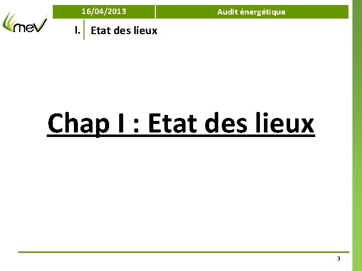 16/04/2013 Audit énergétique I. Etat des lieux Chap I : Etat des lieux 3