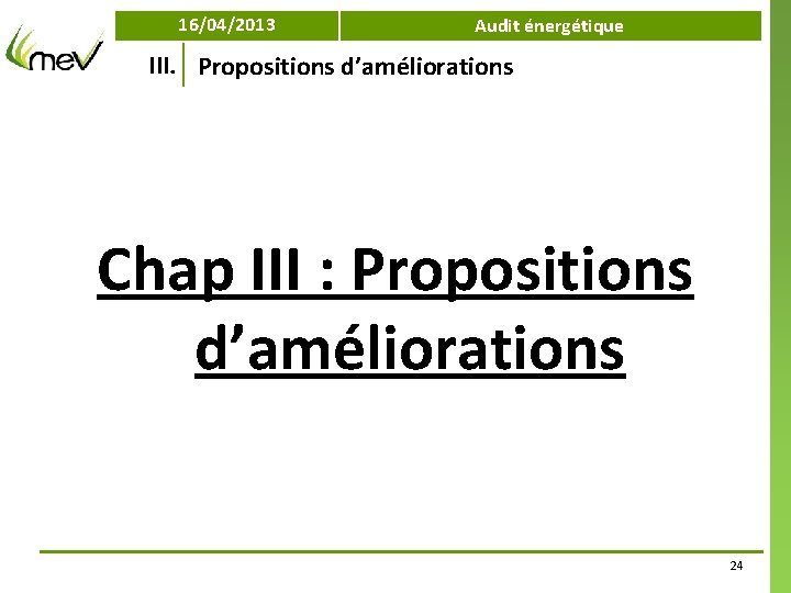 16/04/2013 Audit énergétique III. Propositions d’améliorations Chap III : Propositions d’améliorations 24 