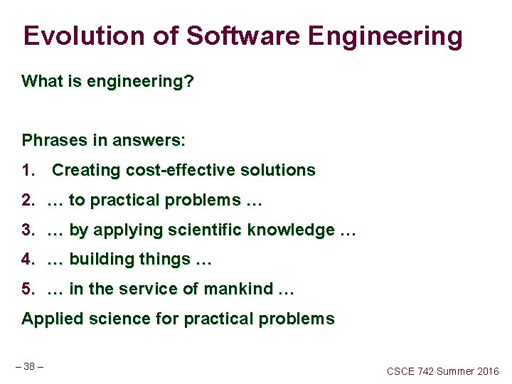 Evolution of Software Engineering What is engineering? Phrases in answers: 1. Creating cost-effective solutions