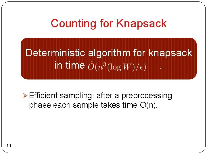 Counting for Knapsack Deterministic algorithm for knapsack in time. Ø Efficient sampling: after a Counting for Knapsack Deterministic algorithm for knapsack in time. Ø Efficient sampling: after a