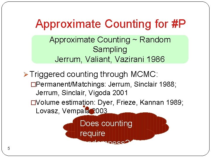 Approximate Counting for #P Approximate Counting ~ Random Sampling Jerrum, Valiant, Vazirani 1986 Ø Approximate Counting for #P Approximate Counting ~ Random Sampling Jerrum, Valiant, Vazirani 1986 Ø