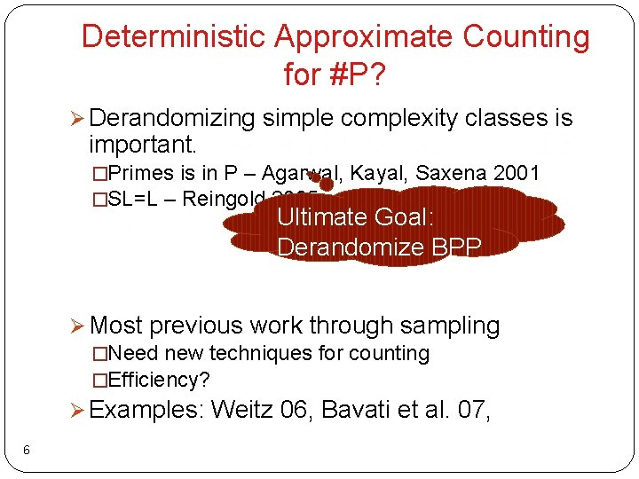 Deterministic Approximate Counting for #P? Ø Derandomizing simple complexity classes is important. �Primes is Deterministic Approximate Counting for #P? Ø Derandomizing simple complexity classes is important. �Primes is