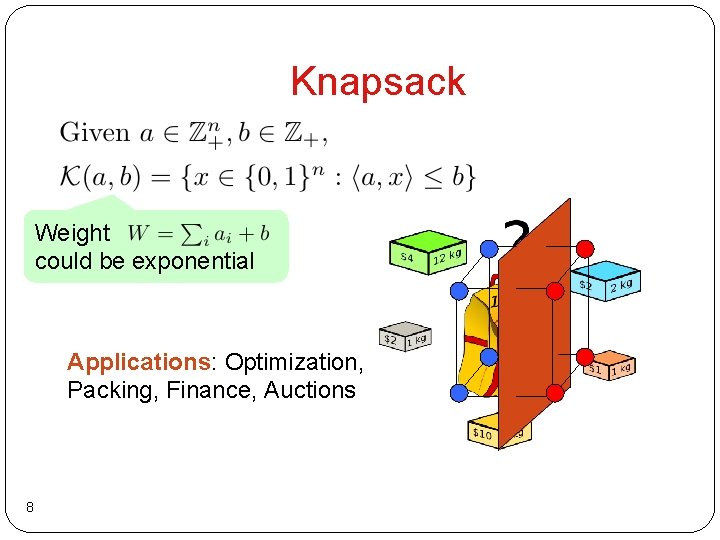 Knapsack Weight could be exponential Applications: Optimization, Packing, Finance, Auctions 8 Knapsack Weight could be exponential Applications: Optimization, Packing, Finance, Auctions 8