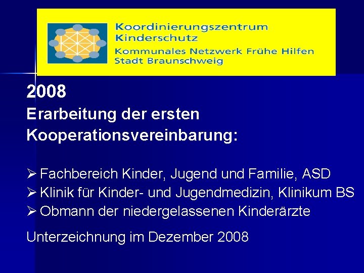 2008 Erarbeitung der ersten Kooperationsvereinbarung: Ø Fachbereich Kinder, Jugend und Familie, ASD Ø Klinik