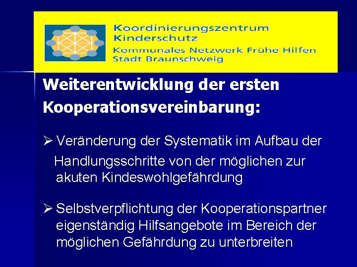 Weiterentwicklung der ersten Kooperationsvereinbarung: Ø Veränderung der Systematik im Aufbau der Handlungsschritte von der