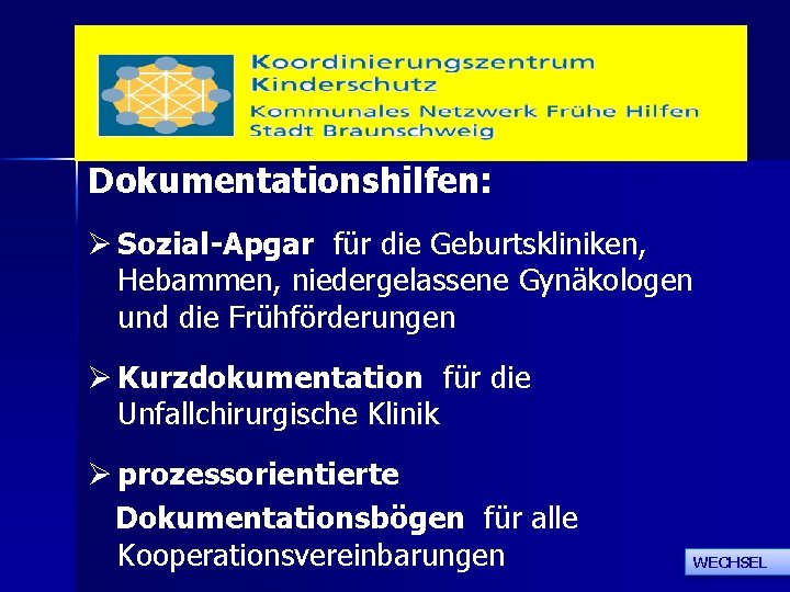 Dokumentationshilfen: Ø Sozial-Apgar für die Geburtskliniken, Hebammen, niedergelassene Gynäkologen und die Frühförderungen Ø Kurzdokumentation