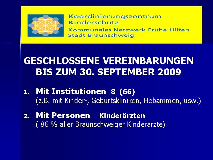 GESCHLOSSENE VEREINBARUNGEN BIS ZUM 30. SEPTEMBER 2009 1. Mit Institutionen 8 (66) (z. B.