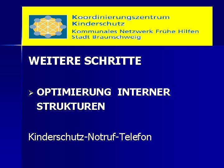 WEITERE SCHRITTE Ø OPTIMIERUNG INTERNER STRUKTUREN Kinderschutz-Notruf-Telefon 