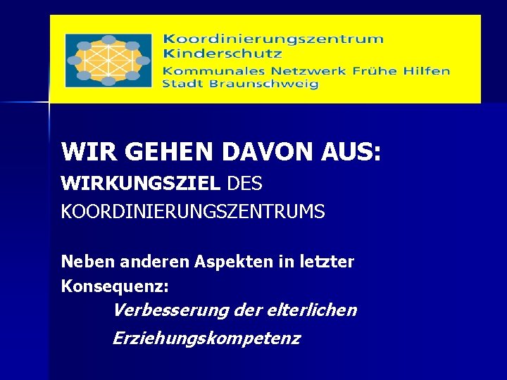 WIR GEHEN DAVON AUS: WIRKUNGSZIEL DES KOORDINIERUNGSZENTRUMS Neben anderen Aspekten in letzter Konsequenz: Verbesserung