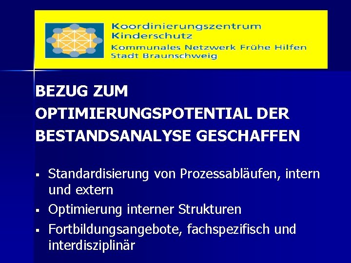 BEZUG ZUM OPTIMIERUNGSPOTENTIAL DER BESTANDSANALYSE GESCHAFFEN § § § Standardisierung von Prozessabläufen, intern und