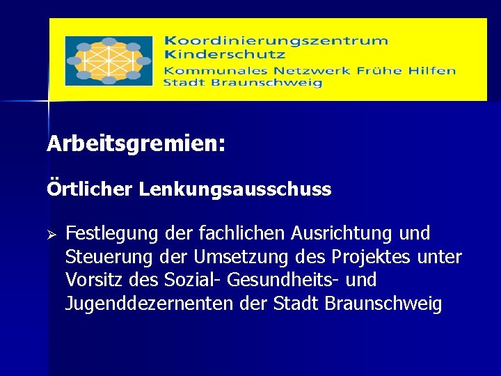 Arbeitsgremien: Örtlicher Lenkungsausschuss Ø Festlegung der fachlichen Ausrichtung und Steuerung der Umsetzung des Projektes