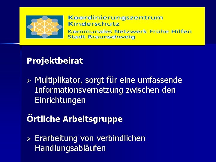 Projektbeirat Ø Multiplikator, sorgt für eine umfassende Informationsvernetzung zwischen den Einrichtungen Örtliche Arbeitsgruppe Ø