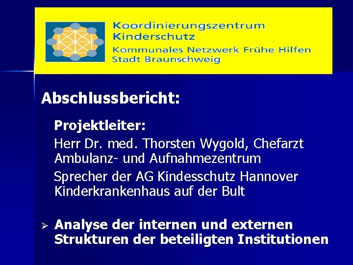 Abschlussbericht: Projektleiter: Herr Dr. med. Thorsten Wygold, Chefarzt Ambulanz- und Aufnahmezentrum Sprecher der AG