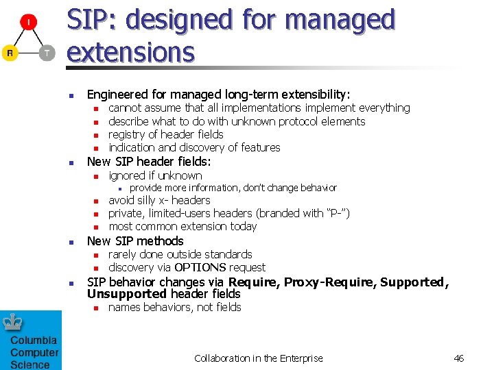 SIP: designed for managed extensions n Engineered for managed long-term extensibility: n n n