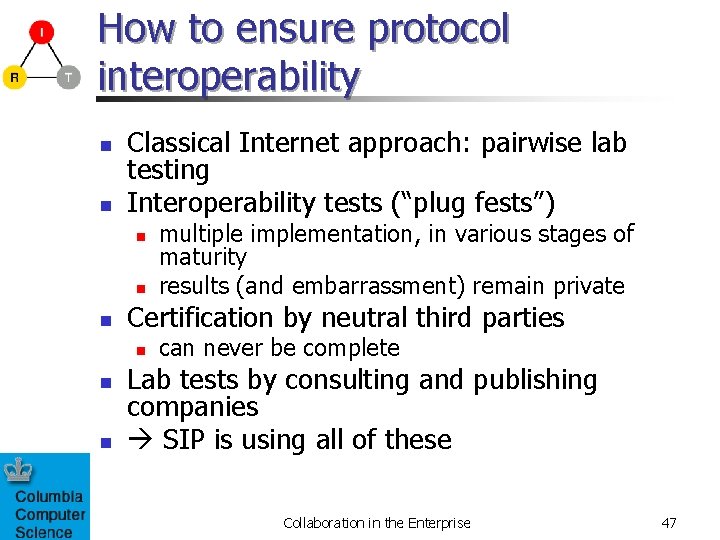 How to ensure protocol interoperability n n Classical Internet approach: pairwise lab testing Interoperability