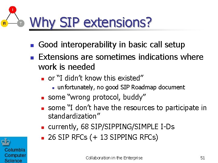 Why SIP extensions? n n Good interoperability in basic call setup Extensions are sometimes