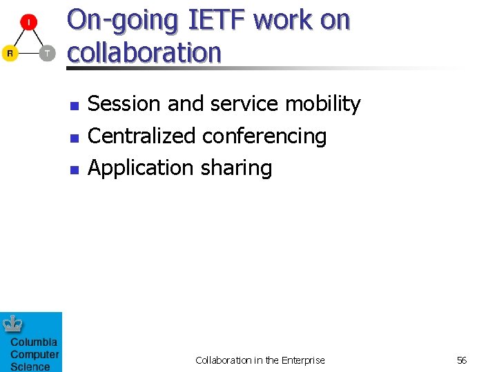 On-going IETF work on collaboration n Session and service mobility Centralized conferencing Application sharing