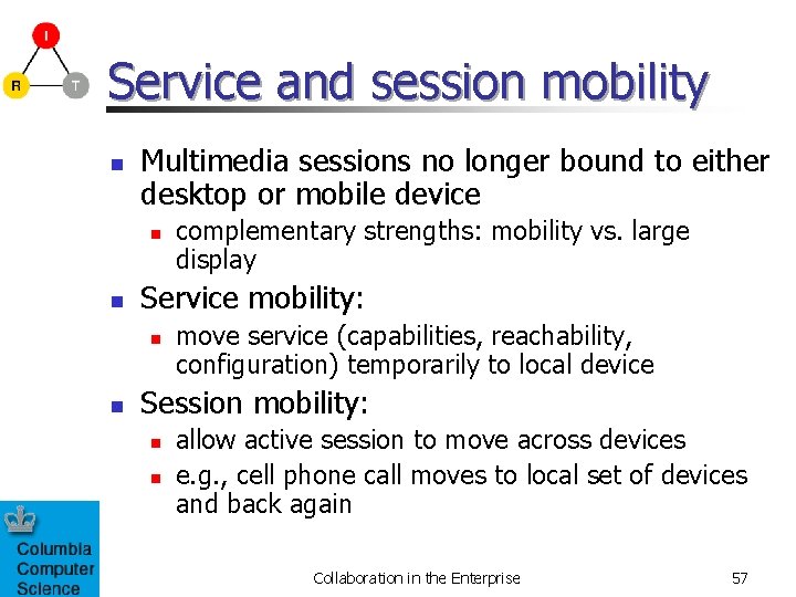 Service and session mobility n Multimedia sessions no longer bound to either desktop or