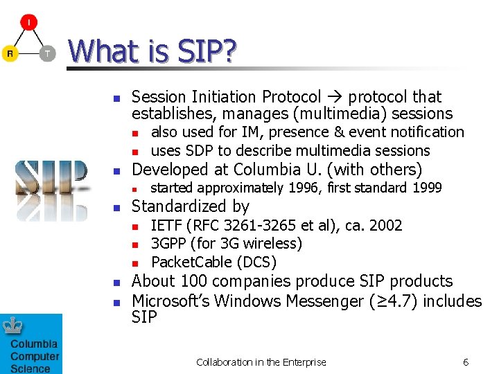 What is SIP? n Session Initiation Protocol protocol that establishes, manages (multimedia) sessions n