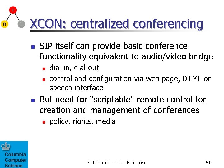 XCON: centralized conferencing n SIP itself can provide basic conference functionality equivalent to audio/video